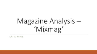 Magazine Analysis –
‘Mixmag’
KATIE WINN
 