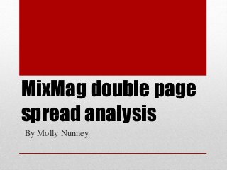 MixMag double page
spread analysis
By Molly Nunney
 