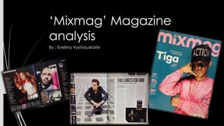 ‘Mixmag’ Magazine 
analysis 
By : Evelina Vysniauskaite 
 