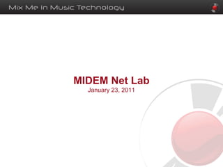 MIDEM Net Lab
  January 23, 2011
 