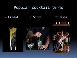 Popular cocktail terms
 Highball  Stirred  Shaken
 