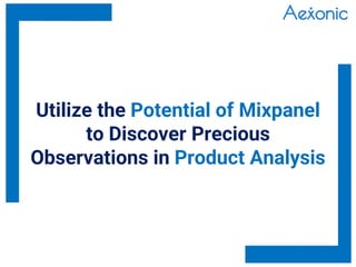 Utilize the Potential of Mixpanel
to Discover Precious
Observations in Product Analysis
 