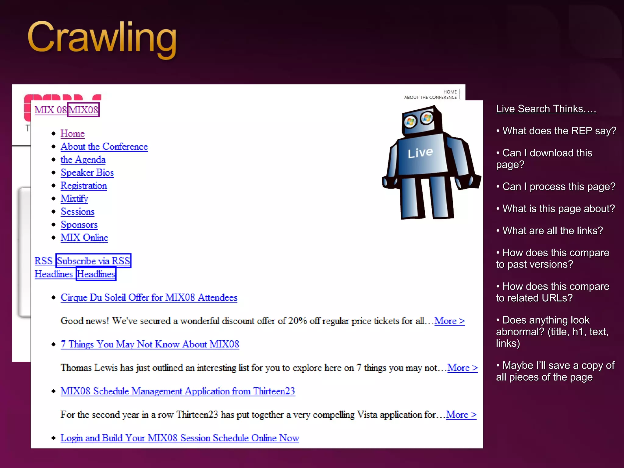 Live Search Thinks…. What does the REP say? Can I download this page? Can I process this page? What is this page about? What are all the links? How does this compare to past versions? How does this compare to related URLs? Does anything look abnormal? (title, h1, text, links) Maybe I’ll save a copy of all pieces of the page 