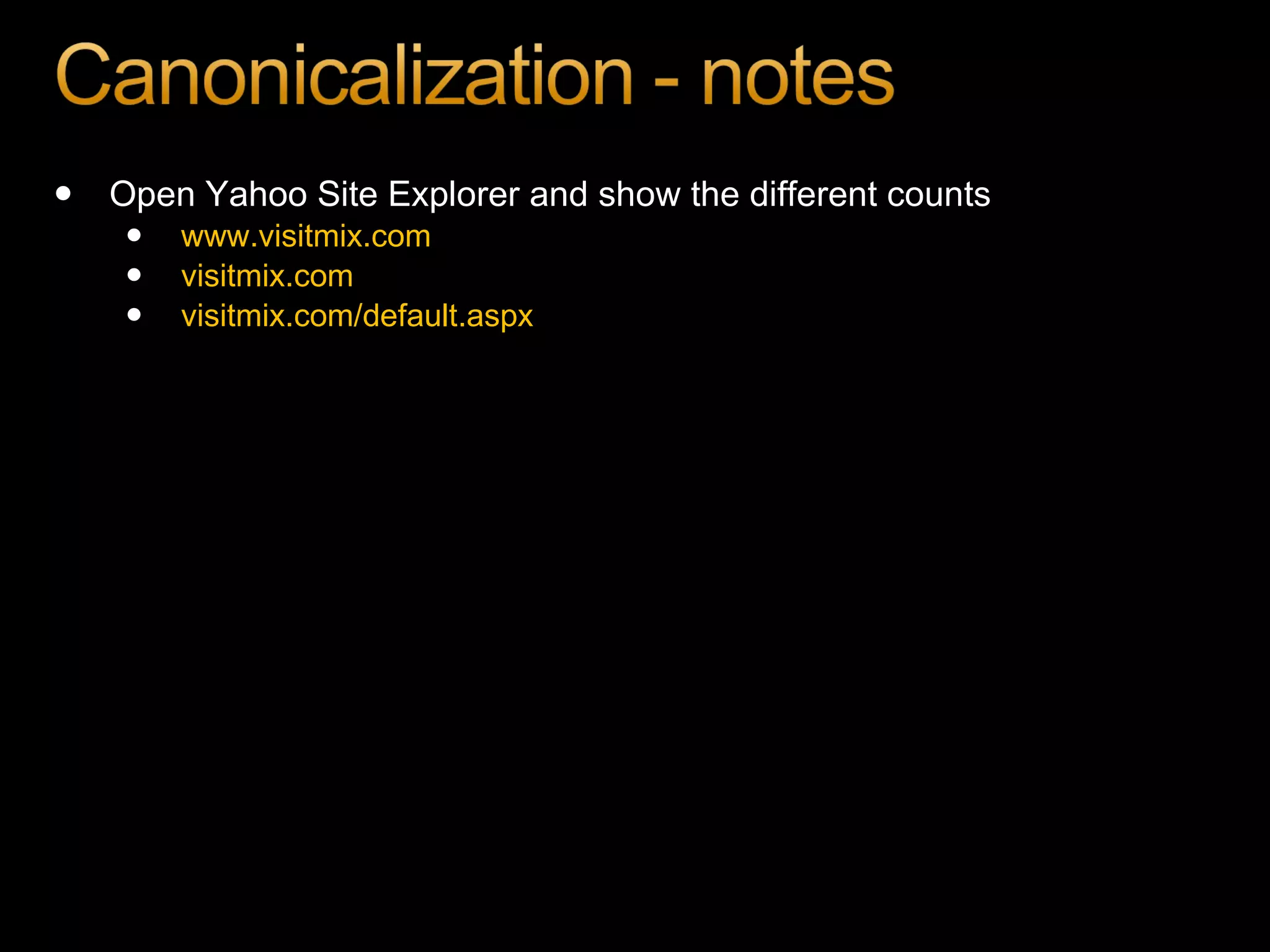 Open  Yahoo Site Explorer  and show the different counts www.visitmix.com visitmix.com visitmix.com/default.aspx 