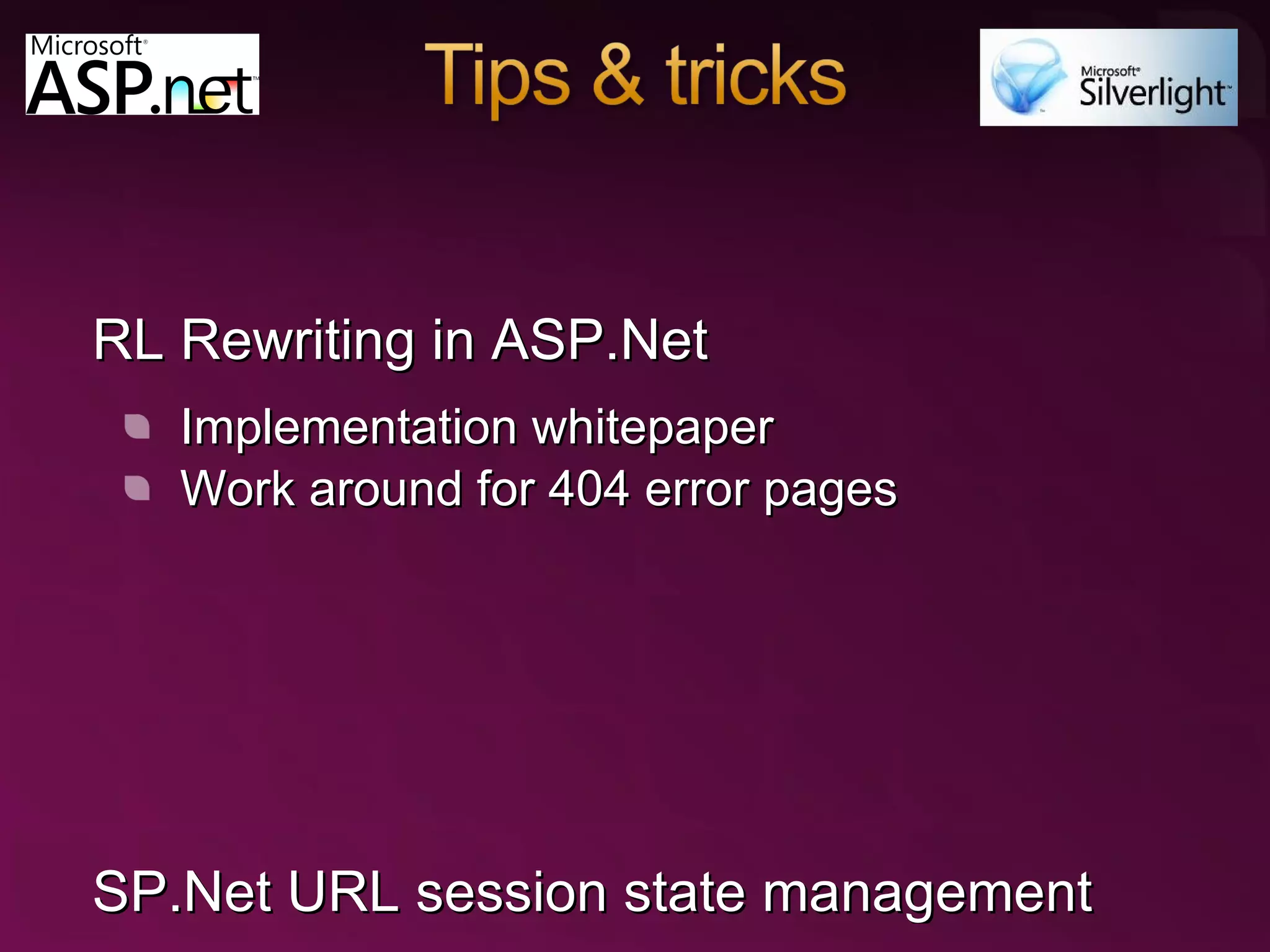 URL Rewriting in ASP.Net Implementation whitepaper Work around for 404 error pages Implementing Redirects in ASP.Net Implementing Redirects in IIS ASP.Net URL session state management 