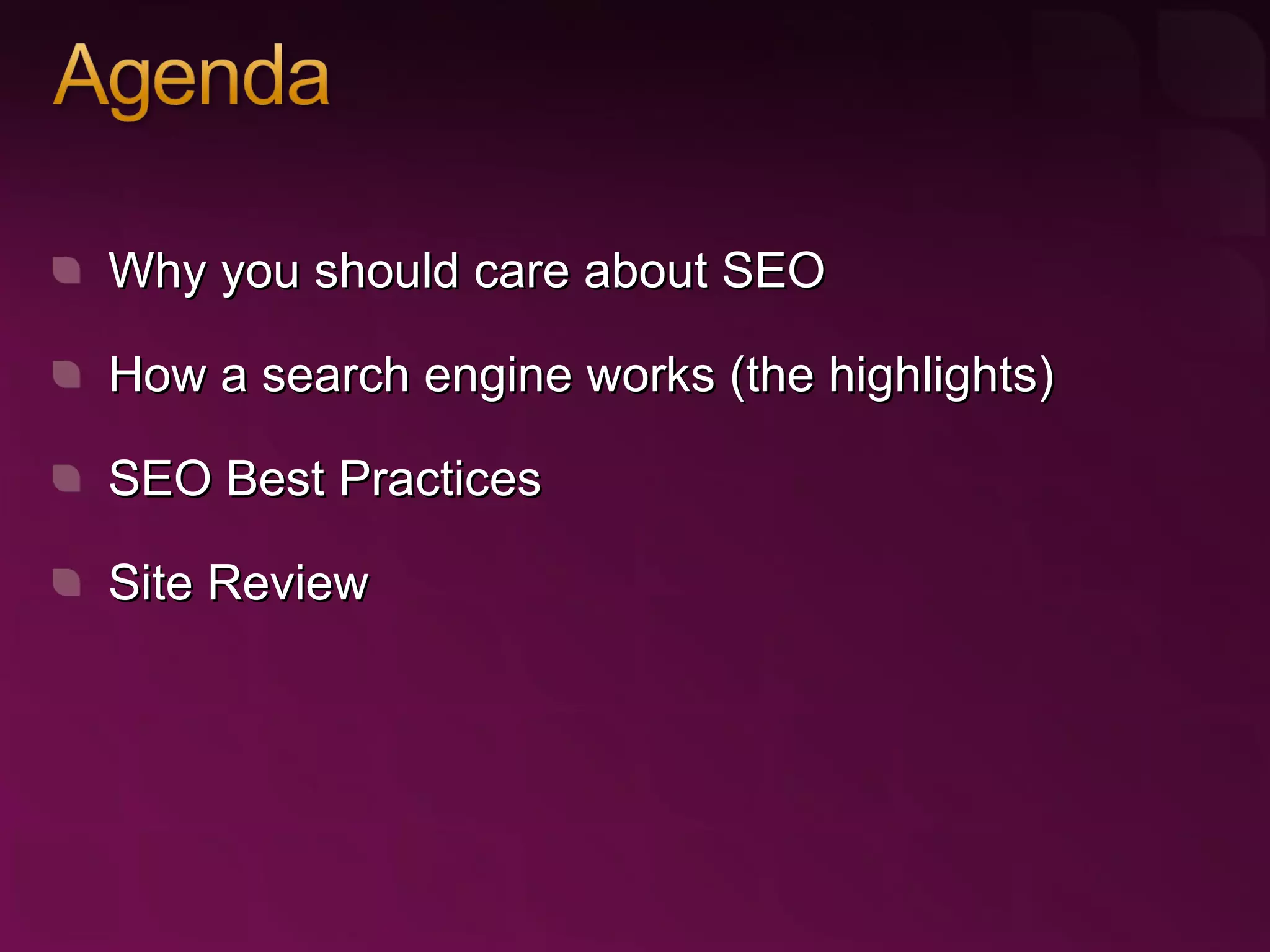 Why you should care about SEO How a search engine works (the highlights) SEO Best Practices Site Review 