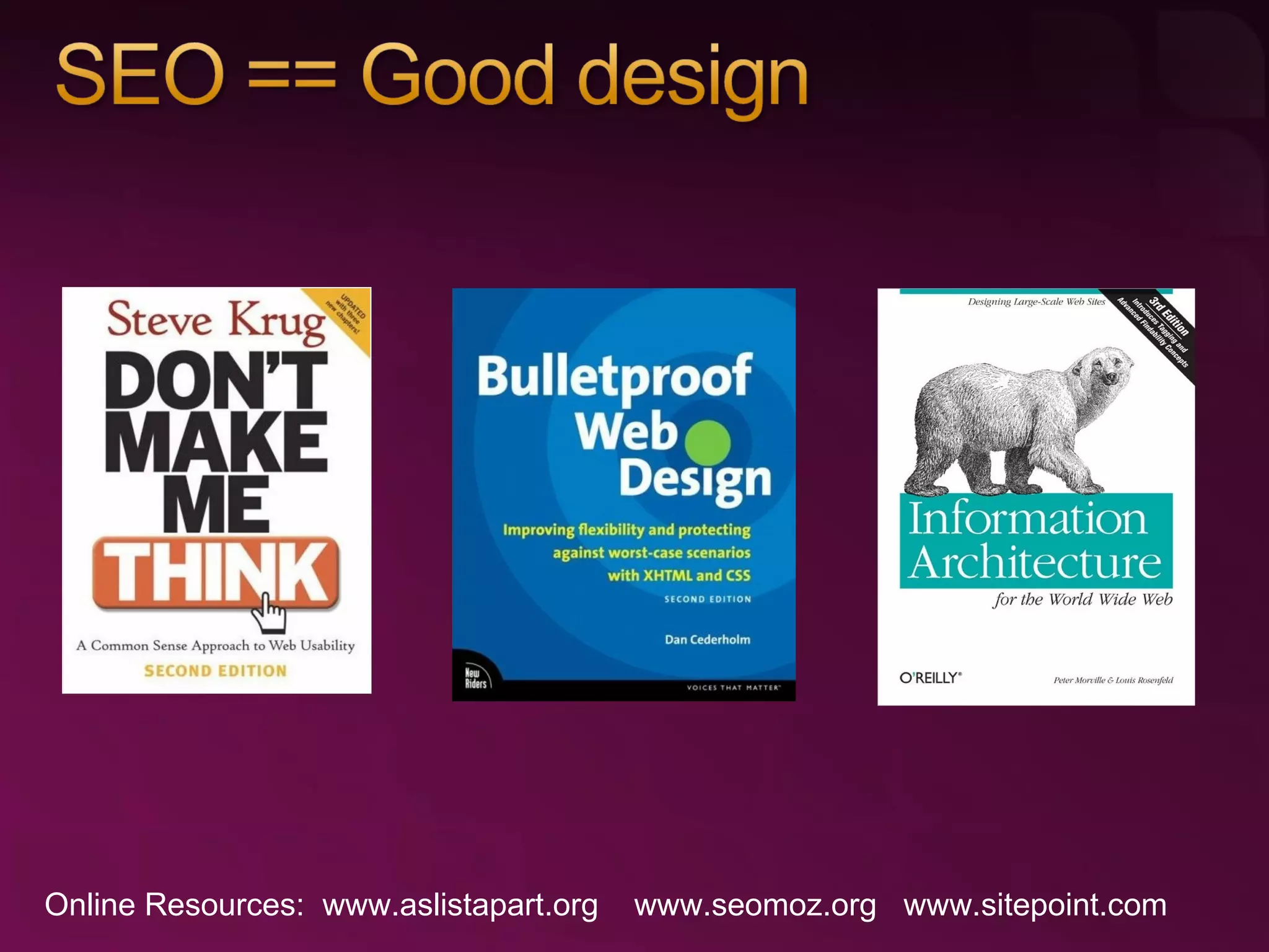 Online Resources:  www.aslistapart.org   www.seomoz.org   www.sitepoint.com   