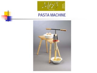 PASTA MACHINE
 