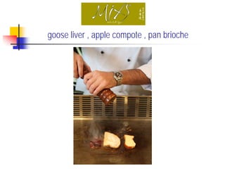 goose liver , apple compote , pan brioche
 