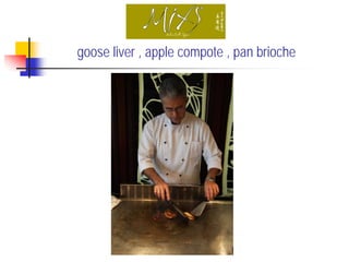 goose liver , apple compote , pan brioche
 