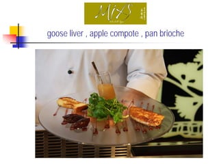goose liver , apple compote , pan brioche
 