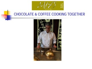 CHOCOLATE & COFFEE COOKING TOGETHER
 
