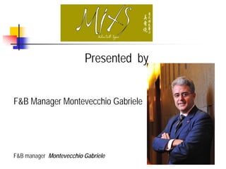 Presented by


F&B Manager Montevecchio Gabriele




F&B manager Montevecchio Gabriele
 