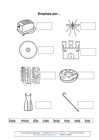 Empieza por…
bas mos dis cas bos ros ves tos
Autor pictogramas: Sergio Palao Procedencia: http://catedu.es/arasaac/ Licencia: CC (BY-NC-SA)
http://enelauladeapoyo.blogspot.com/ ELENA E. MEDINA
 