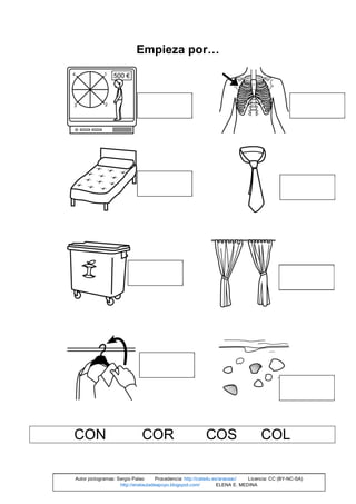 Empieza por…
CON COR COS COL
Autor pictogramas: Sergio Palao Procedencia: http://catedu.es/arasaac/ Licencia: CC (BY-NC-SA)
http://enelauladeapoyo.blogspot.com/ ELENA E. MEDINA
 