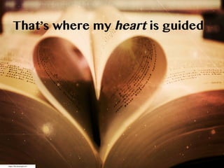 https://flic.kr/p/aqHw4V
That’s where my heart is guided
 