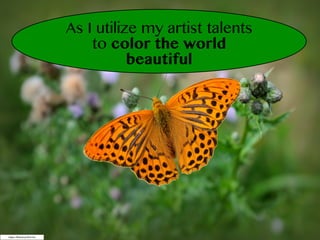 As I utilize my artist talents
to color the world
beautiful
https://flick.kr/p/f9zUHx
 