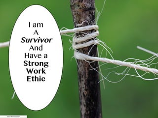https://flick.kr/p/9JvFjE
I am
A
Survivor
And
Have a
Strong
Work
Ethic
 