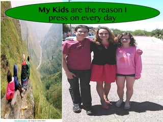 My Kids are the reason I
press on every day
https://flic.kr/p/pNiCV3 and Image by Tammy Mixter
 