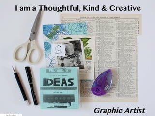 I am a Thoughtful, Kind & Creative
Graphic Artisthttps://ﬂic.kr/p/e8Usnw
 