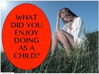 https://flic.kr/p/6wVeuU
WHAT
DID YOU
ENJOY
DOING
AS A
CHILD?
 