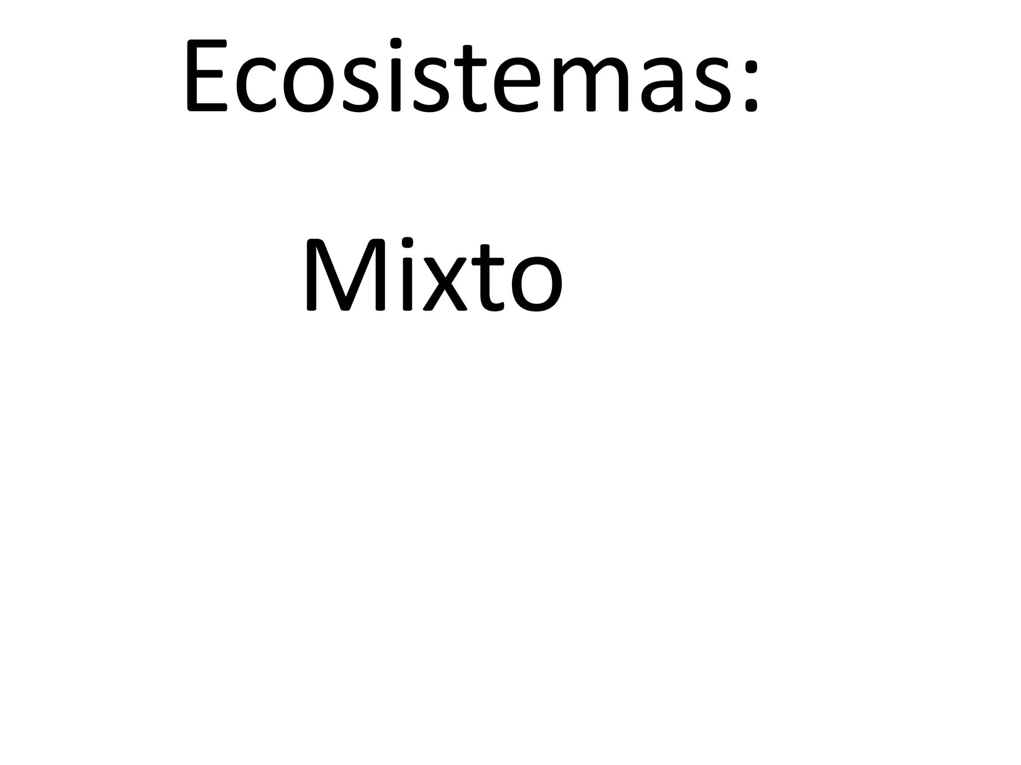 Ecosistemas:
Mixto