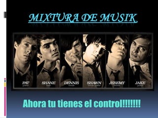 MIXTURA DE MUSIK




Ahora tu tienes el control!!!!!!!
 