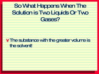 So What Happens When The Solution is Two Liquids Or Two Gases? ,[object Object]
