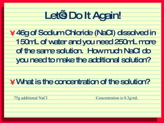 Let’s Do It Again! ,[object Object],[object Object],75g additional NaCl Concentration is 0.3g/mL 