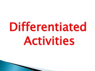 Differentiated
Activities
 
