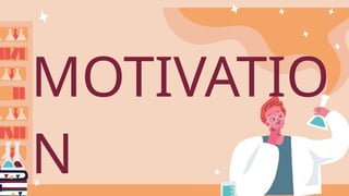 MOTIVATIO
N
 