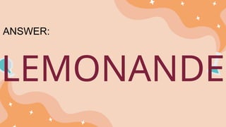 LEMONANDE
ANSWER:
 