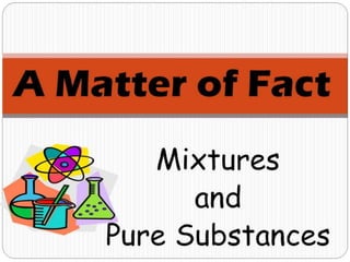 Properties of Mixtures and Pure Substances
