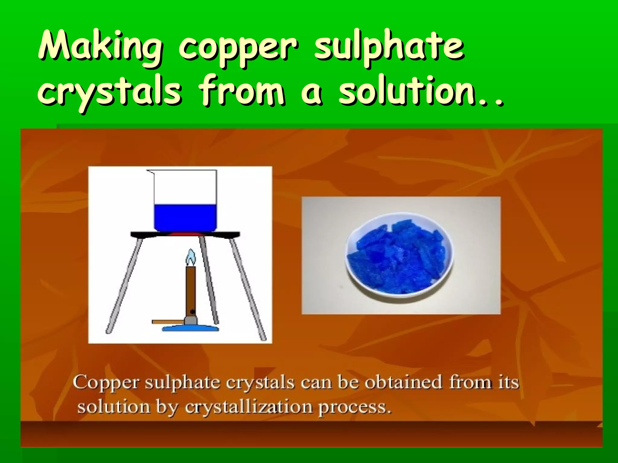 MMaakkiinngg ccooppppeerr ssuullpphhaattee 
ccrryyssttaallss ffrroomm aa ssoolluuttiioonn.... 
 