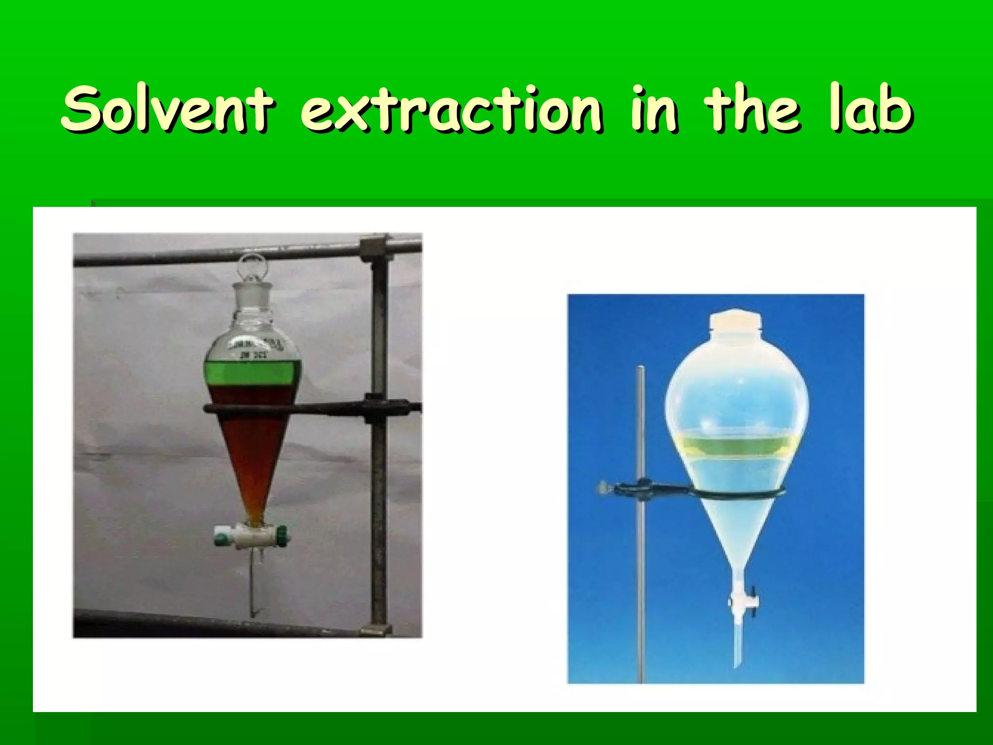 SSoollvveenntt eexxttrraaccttiioonn iinn tthhee llaabb 
 