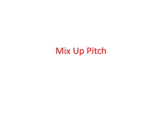 Mix Up Pitch
 