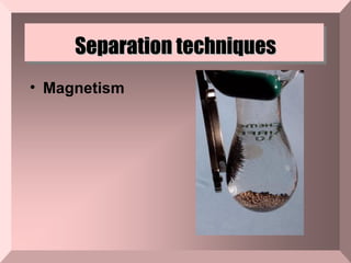 Separation techniques Magnetism   