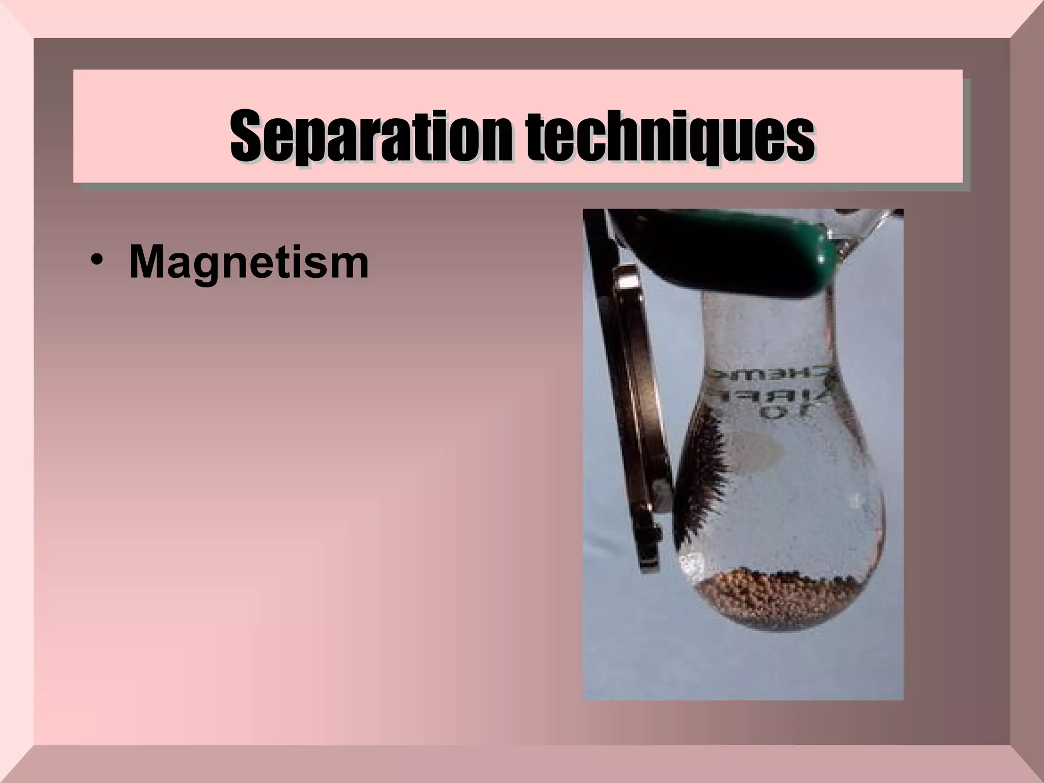 Separation techniques Magnetism   