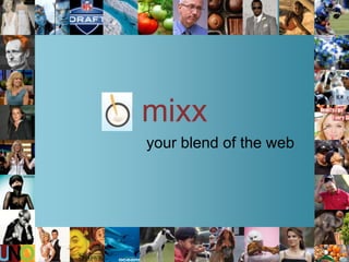 mixx your blend of the web 