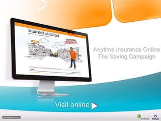 Anytime Insurance Online  The Saving Campaign Visit online 
