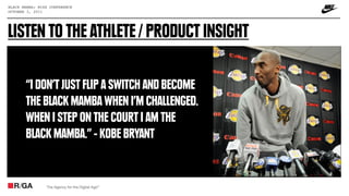 BLACK MAMBA: MIXX CONFERENCE
OCTOBER 3, 2011




LISTEN TO THE ATHLETE / PRODUCT INSIGHT

       “I DON’T JUST FLIP A SWIT...