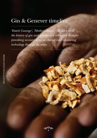 ‘Dutch Courage’, ‘Mother’s Ruin’, ‘Mother’s Milk’…
the history of gin and genever is a colourful, thought-
provoking account of social change and advancing
technology through the years.
Gin & Genever timeline
8
MIXXITWITHGIN&GENEVER
 