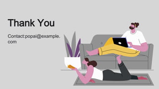 Thank You
Contact:popai@example.
com
 