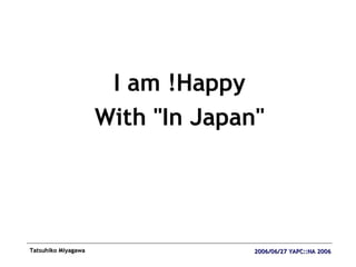 <ul><li>I am !Happy </li></ul><ul><li>With &quot;In Japan&quot; </li></ul>