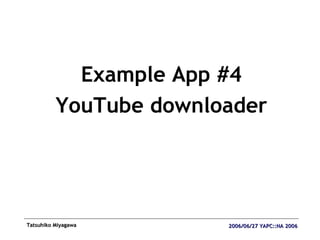 <ul><li>Example App #4 </li></ul><ul><li>YouTube downloader </li></ul>