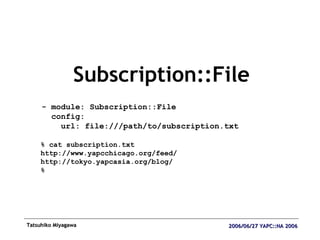 <ul><li>Subscription::File </li></ul>- module: Subscription::File config: url: file:///path/to/subscription.txt % cat subs...