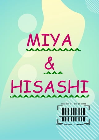 MIYA
&
HISASHI
EPISóDIO 04: DIA DE SORTE
AUTORA:FABIANAS.C.CARVALHO/2019
 