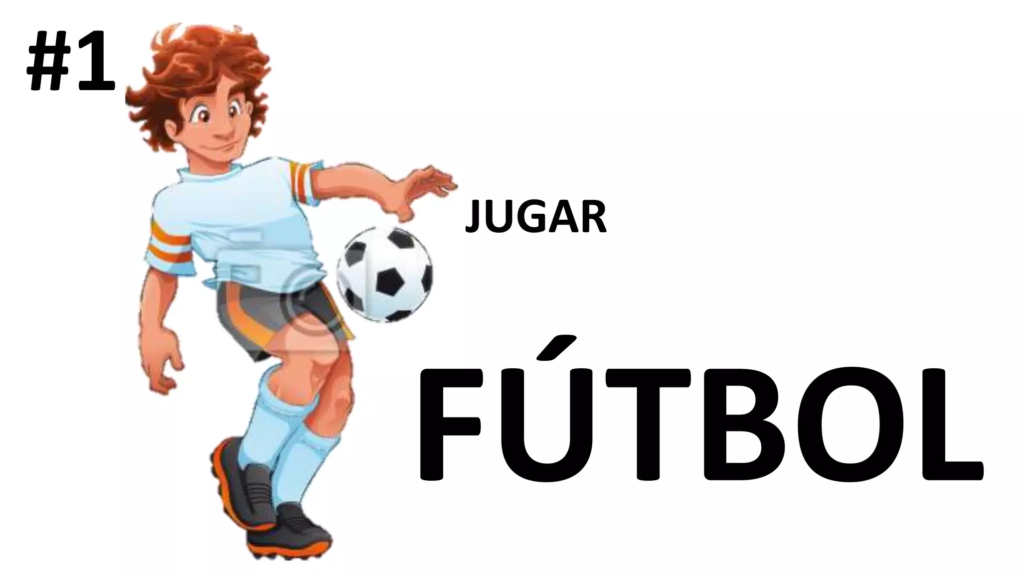 #1
JUGAR
FÚTBOL