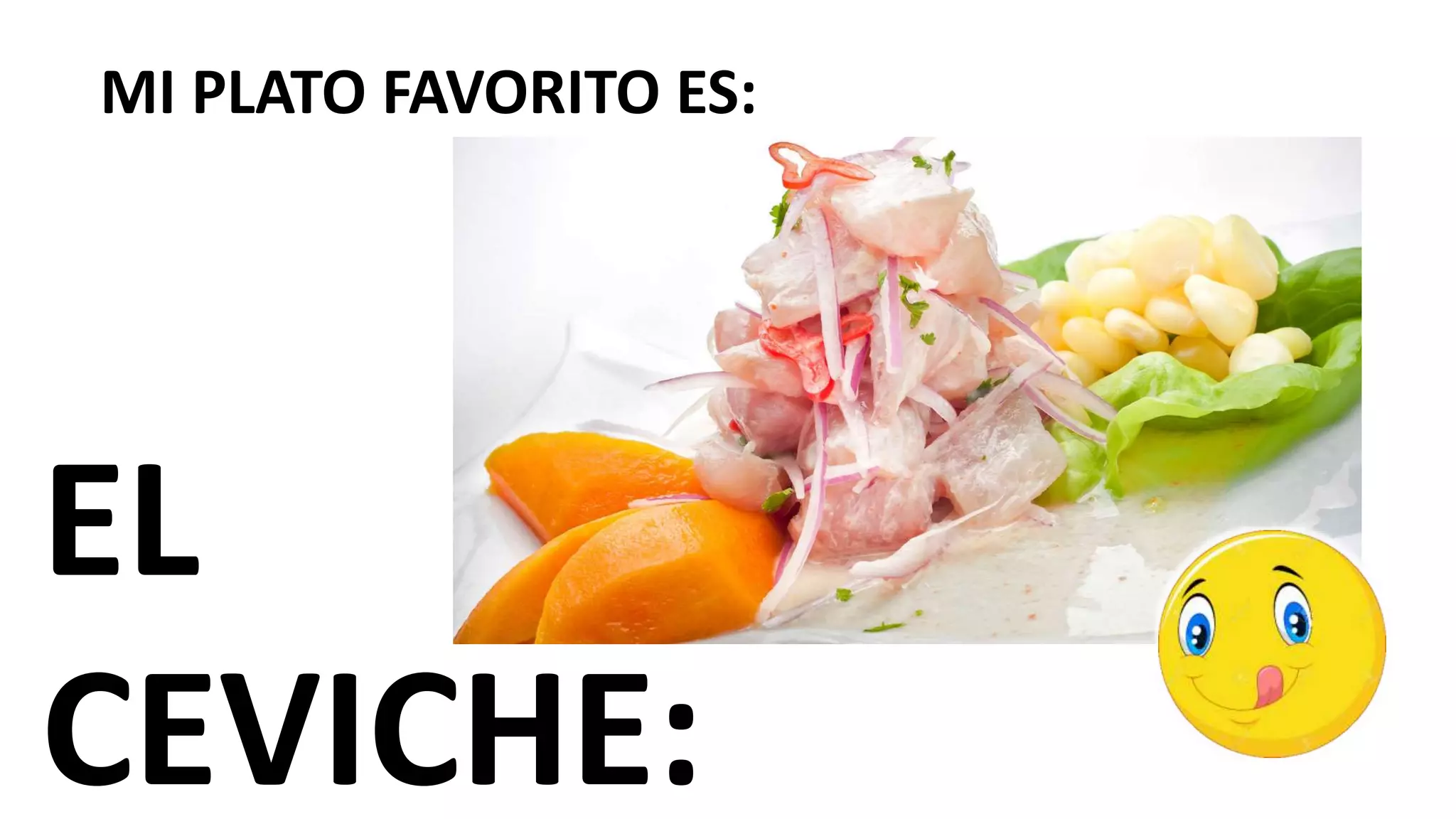 MI PLATO FAVORITO ES:
EL
CEVICHE:
