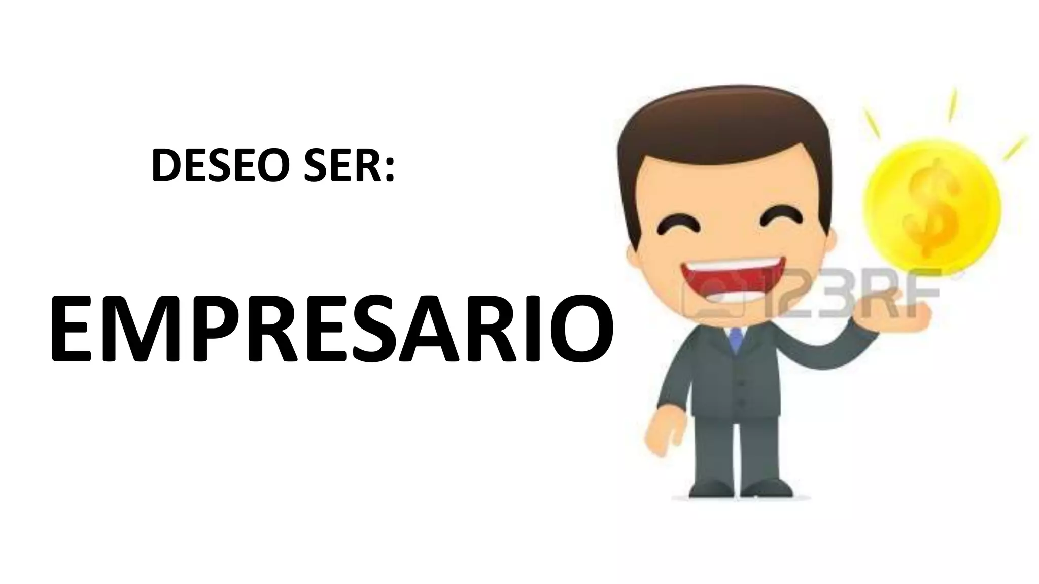 DESEO SER:
EMPRESARIO